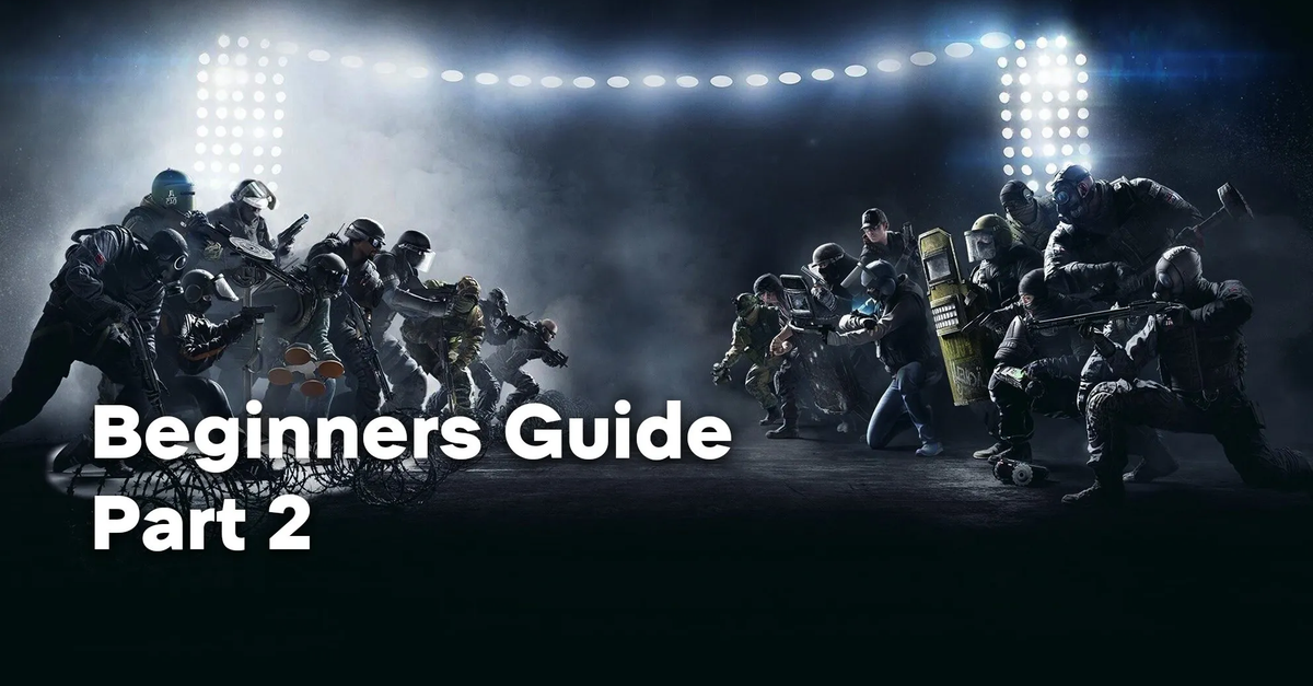 ᐈ Rainbow Six Siege Beginners Guide — Part 2 • WePlay!